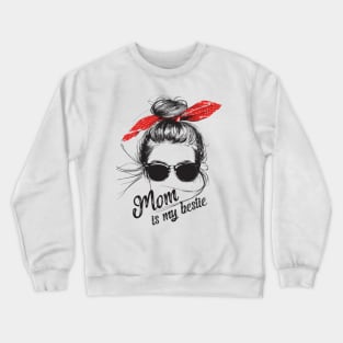 Mom is my bestie Crewneck Sweatshirt